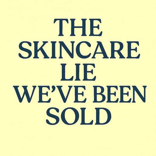 The Skincare Lie We’ve Been Sold